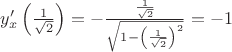 $y'_x\left(\frac{1}{\sqrt{2}}\right)=-\frac{\frac{1}{\sqrt{2}}}{{\sqrt{1-\left(\frac{1}{\sqrt{2}}\right)^2}}}=-1$