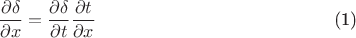 \begin{equation}\frac{\partial\delta}{\partial x}=\frac{\partial \delta}{\partial t}\frac{\partial t}{\partial x}\end{equation}