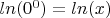 $ln (0^0) =ln (x)$
