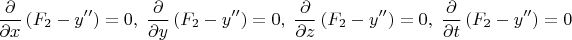 $$
\frac{\partial}{\partial x} \left (F_2-y''\right)=0,\; \frac{\partial}{\partial y} \left (F_2-y''\right)=0,\; \frac{\partial}{\partial z} \left (F_2-y''\right)=0,\; \frac{\partial}{\partial t} \left (F_2-y''\right)=0$$