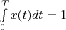 \int\limits_0^Tx(t)dt = 1