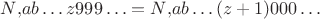$N{,}ab\ldots z 999\ldots=N{,}ab\ldots(z+1)000\ldots$