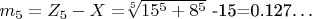 $ m_5=Z_5 - X=$\sqrt[5]{15^5+8^5}$ -15=0.127&hellip; $