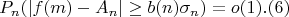 $$P_n(|f(m)-A_n| \geq b(n)\sigma_n) = o(1).(6)$$