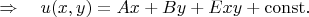 $ \quad \Rightarrow \quad u(x,y)=Ax+By+Exy+\mathrm{const}.$