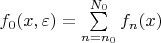 $ f_0(x,\varepsilon)=\sum\limits_{n=n_0}^{N_0} f_n(x) $