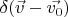 $\delta(\vec{v} - \vec{v_0})$