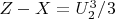 $Z-X = U_2^3/3$