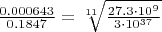 $\frac{0.000643}{0.1847} = \sqrt[11]{\frac{27.3\cdot10^9}{3\cdot10^{37}}}$