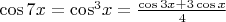 $\[\cos 7x = {\cos ^3}x = \frac{{\cos 3x + 3\cos x}}
{4}\]$