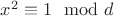 $x^2\equiv 1\mod d$