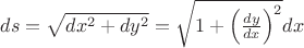 $ds=\sqrt{dx^2+dy^2}=\sqrt{1+\left( \frac{dy}{dx} \right)^2}dx$