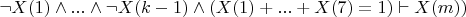 $\neg X(1) \wedge ... \wedge \neg X(k-1) \wedge (X(1)+...+X(7)=1) \vdash X(m))$