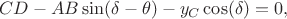$$CD-AB\sin(\delta-\theta)-y_C\cos(\delta)=0,$$