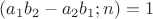 $(a_1b_2-a_2b_1; n) = 1$ $(a_1b_2-a_2b_1; n) = 1$