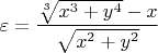 $$\varepsilon=\frac{\sqrt[3]{x^3+y^4}-x}{\sqrt{x^2+y^2}}$$