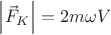 $\left\lvert\vec{F}_K\right\rvert=2m\omega V$
