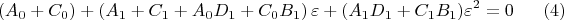 $$
\left( A_0 + C_0\right) + 
\left( A_1 + C_1 + A_0 D_1 + C_0 B_1 \right) \varepsilon + ( A_1 D_1 + C_1 B_1 )  \varepsilon^2
= 0 \eqno(4)
$$