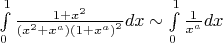$\[\int\limits_0^1 {\frac{{1 + {x^2}}}{{({x^2} + {x^a}){{(1 + {x^a})}^2}}}} dx \sim \int\limits_0^1 {\frac{1}{{{x^a}}}} dx\]$