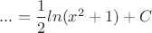 $...=\dfrac 1{2} ln(x^2+1)+C$