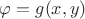 $\varphi=g(x,y)$
