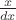 $\frac{x}{dx}$