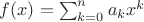 $f(x) = \sum_{k=0}^n a_k x^k$
