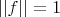$||f||=1$