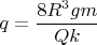 $$\[{q = \frac{{8{R^3}gm}}{{Qk}}}\]$$