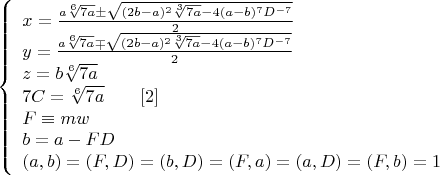 $$\left\{
\begin{array}{lcl}
x=\frac{a\sqrt[6]{7a}\pm\sqrt{(2b-a)^2\sqrt[3]{7a}-4(a-b)^7D^{-7}}}{2} \\
y=\frac{a\sqrt[6]{7a}\mp\sqrt{(2b-a)^2\sqrt[3]{7a}-4(a-b)^7D^{-7}}}{2} \\
z=b\sqrt[6]{7a}\\
7C=\sqrt[6]{7a}\ \ \ \ \ \ \eqno[2]\\
F\equiv mw\\
b=a-FD\\
(a,b)=(F,D)=(b,D)=(F,a)=(a,D)=(F,b)=1\\
\end{array}
\right.$$