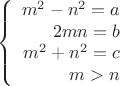 $$\left\{
\begin{array}{rcl}
 m^2-n^2=a \\
 2mn=b \\
 m^2+n^2=c \\
 m>n \\
\end{array}
\right.$$
