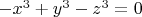 $-x^3+y^3-z^3=0$