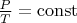 $\frac{P}{T}=\operatorname{const}$
