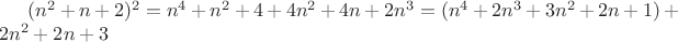$(n^2+n+2)^2=n^4+n^2+4+4n^2+4n+2n^3=(n^4+2n^3+3n^2+2n+1)+2n^2+2n+3 $