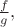 $\tfrac{f}{g},$