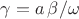 $\gamma=a\,\beta/\omega$