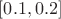 $[0.1,0.2]$