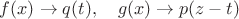 $f(x)\to q(t),\quad g(x)\to p(z-t)$