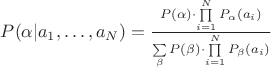 $P(\alpha | a_1, \dots , a_N) = \frac{P(\alpha) \cdot \prod\limits_{i=1}^{N} P_{\alpha}(a_i)}{\sum\limits_{\beta} P(\beta) \cdot \prod\limits_{i=1}^{N} P_{\beta}(a_i)}$