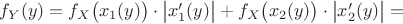 $f_Y(y)=f_X\big(x_1(y)\big)\cdot\big|x_1'(y)\big|+f_X\big(x_2(y)\big)\cdot\big|x_2'(y)\big|=$