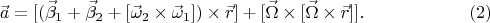 $$
\vec{a}=[(\vec{\beta}_1+\vec{\beta}_2+[\vec{\omega}_2\times\vec{\omega}_1])\times
\vec{r}]+[\vec{\Omega}\times[\vec{\Omega}\times \vec{r}]].\eqno(2)
$$
