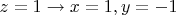$z=1\to x=1, y=-1$
