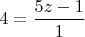 $4 = \dfrac{5z-1}{1}$