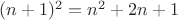 $(n+1)^2 = n^2 + 2n + 1$