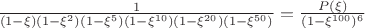 $\frac{1}{(1-\xi)(1-\xi^2)(1-\xi^5)(1-\xi^{10})(1-\xi^{20})(1-\xi^{50})} = \frac{P(\xi)}{(1-\xi^{100})^6}$