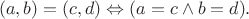 $$(a,b)=(c,d)\Leftrightarrow(a=c\wedge b=d).$$