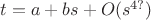 $t=a+bs+O(s^{4?})$