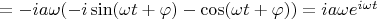 $= -i a \omega (-i \sin(\omega t + \varphi) - \cos(\omega t + \varphi)) = i a \omega e^{i \omega t}$