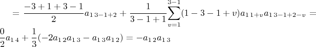 $=\dfrac{-3+1+3-1}{2}a_{1\,3-1+2}+\dfrac{1}{3-1+1}{\displaystyle \sum_{v=1}^{3-1}(1-3-1+v)a_{1\,1+v}a_{1\,3-1+2-v}}=\dfrac{0}{2}a_{1\,4}+\dfrac{1}{3}(-2a_{1\,2}a_{1\,3}-a_{1\,3}a_{1\,2})=-a_{1\,2}a_{1\,3}$