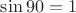 $\sin90=1$